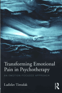 Transforming Emotional Pain in Psychotherapy - An Emotion-Focused Approach (Timulak Ladislav (Course Director of the Doctorate in Counselling Psychology at Trinity College Dublin and private practice))(Paperback)