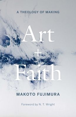 Art and Faith: A Theology of Making (Fujimura Makoto)(Pevná vazba)