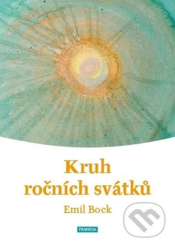 Kruh ročních svátků - Emil Bock