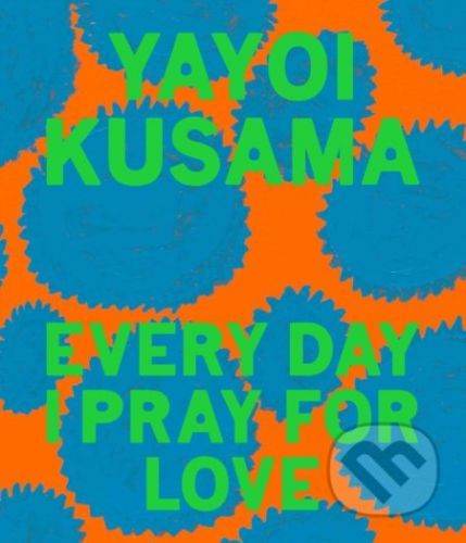 Every Day I Pray for Love - Yayoi Kusama