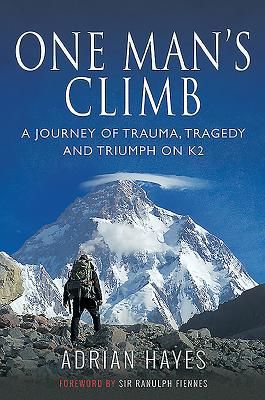 One Man's Climb: A Journey of Trauma, Tragedy and Triumph on K2 (Hayes Adrian)(Paperback / softback)