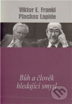 Bůh a člověk hledající smysl - Viktor E. Frankl, Pinchas Lapide