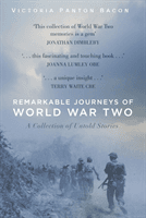 Remarkable Journeys of the Second World War - A Collection of Untold Stories (Panton Bacon Victoria)(Paperback / softback)