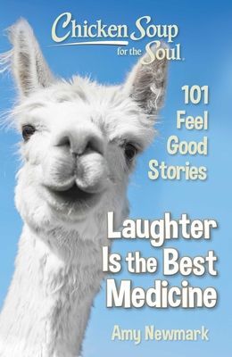 Chicken Soup for the Soul: Laughter Is the Best Medicine - 101 Feel Good Stories (Newmark Amy)(Paperback / softback)