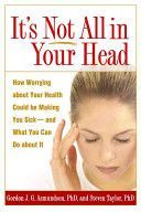 It's Not All in Your Head - How Worrying About Your Health Could be Making You Sick, and What You Can Do About it (Asmundson Gordon J. G.)(Paperback)