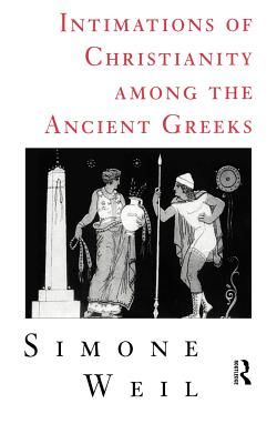 Intimations of Christianity Among the Ancient Greeks (Weil Simone)(Paperback / softback)