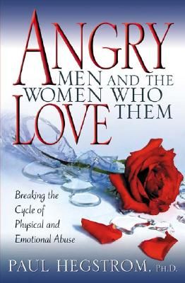 Angry Men and the Women Who Love Them: Breaking the Cycle of Physical and Emotional Abuse (Hegstrom Paul)(Paperback)
