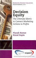 Decision Equity - The Ultimate Metric to Connect Marketing Actions to Profits (Kumar Piyush)(Paperback)