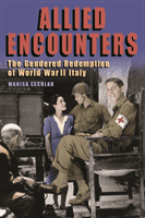 Allied Encounters - The Gendered Redemption of World War II Italy (Escolar Marisa)(Pevná vazba)