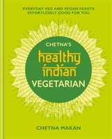 Chetna's Healthy Indian: Vegetarian (Makan Chetna)(Pevná vazba)