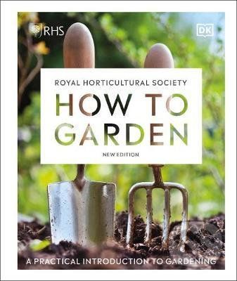 RHS How to Garden New Edition - Dorling Kindersley
