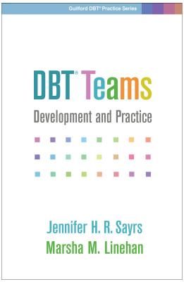 DBT (R) Teams - Development and Practice (Sayrs Jennifer H.R. (PhD ABPP Director of the DBT Center Executive Director and Founding Member Evidence Based Treatment Centers of Seattle WA|))(Paperback / softback)