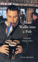 Man Walks into a Pub - A Sociable History of Beer (Brown Pete)(Paperback)