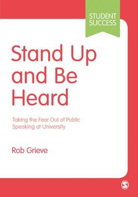 Stand Up and Be Heard - Taking the Fear Out of Public Speaking at University (Grieve Rob)(Paperback / softback)