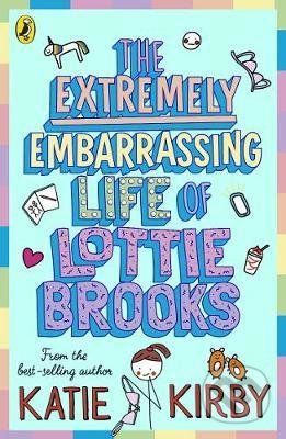 The Extremely Embarrassing Life of Lottie Brooks - Katie Kirby