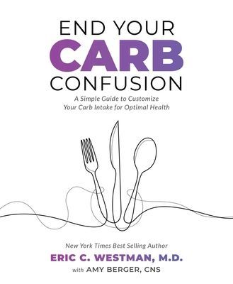End Your Carb Confusion - A Simple Guide for Losing Weight and Reclaiming Your Health with a Diet You Can Stick to for Life (Westman Eric C.)(Paperback / softback)