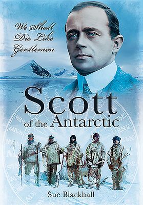 Scott of the Antarctic - We Shall Die Like Gentlemen (Blackhall Sue)(Paperback / softback)