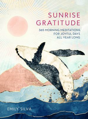 Sunrise Gratitude - 365 Morning Meditations for Joyful Days All Year Long (Silva Emily)(Pevná vazba)
