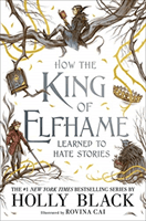 How the King of Elfhame Learned to Hate Stories (The Folk of the Air series) Perfect Christmas gift for fans of Fantasy Fiction (Black Holly)(Pevná vazba)