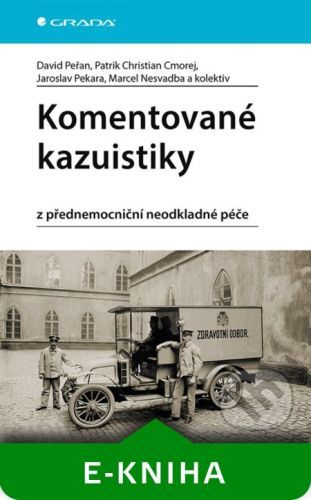 Komentované kazuistiky z přednemocniční neodkladné péče - David Peřan, Patrik Christian Cmorej, Jaroslav Pekara, Marcel Nesvadba a kolektiv