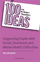 100 Ideas for Primary Teachers: Supporting Pupils with Social, Emotional and Mental Health Difficulties (Howarth Roy)(Paperback / softback)