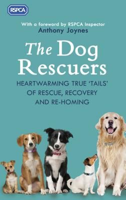 Dog Rescuers - Heartwarming true tails of rescue, recovery and re-homing (RSPCA)(Paperback / softback)