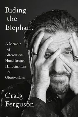 Riding The Elephant - A Memoir of Altercations, Humiliations, Hallucinations, and Observations (Ferguson Craig)(Paperback / softback)