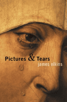 Pictures and Tears - A History of People Who Have Cried in Front of Paintings (Elkins James)(Paperback)