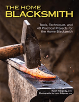 Home Blacksmith - Tools, Techniques, and 40 Practical Projects for the Blacksmith Hobbyist (Ridgway Ryan)(Paperback / softback)