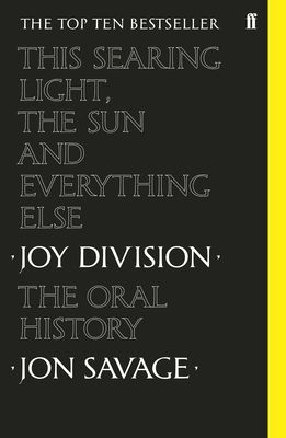 This Searing Light, the Sun and Everything Else - Joy Division: The Oral History (Savage Jon)(Paperback / softback)