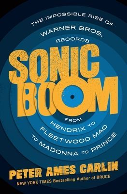 Sonic Boom - The Impossible Rise of Warner Bros. Records, from Hendrix to Fleetwood Mac to Madonna to Prince (Carlin Peter Ames)(Pevná vazba)