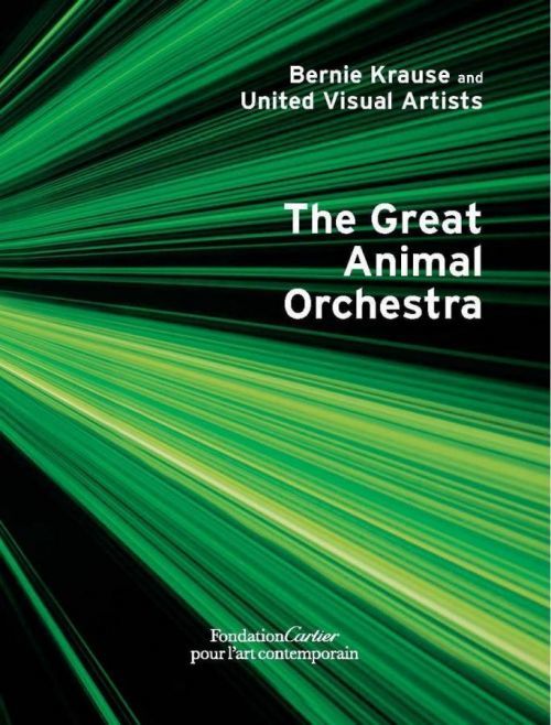 Bernie Krause and United Visual Artists, The Great Animal Orchestra (Krause Bernie)(Pevná vazba)