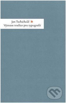 Význam tradice pro typografii - Jan Tschichold