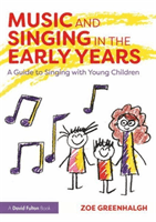 Music and Singing in the Early Years - A Guide to Singing with Young Children (Greenhalgh Zoe (Edge Hill University UK))(Paperback)