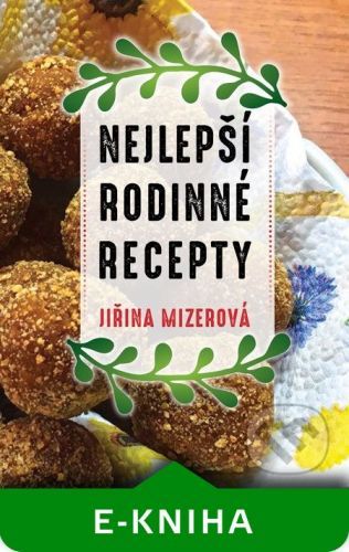 Nejlepší rodinné recepty - Jiřina Mizerová