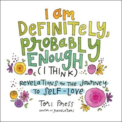 I Am Definitely, Probably Enough (I Think): Revelations on the Journey to Self-Love (Press Tori)(Pevná vazba)