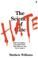 Science of Hate - How prejudice becomes hate and what we can do to stop it (Williams Matthew)(Paperback / softback)