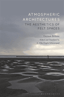 Atmospheric Architectures - The Aesthetics of Felt Spaces (Boehme Professor Gernot)(Paperback / softback)