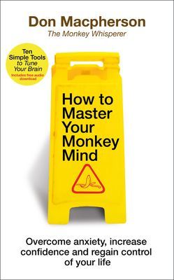 How to Master Your Monkey Mind - Overcome anxiety, increase confidence and regain control of your life (Macpherson Don)(Paperback / softback)