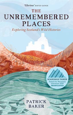 Unremembered Places - Exploring Scotland's Wild Histories (Baker Patrick)(Paperback / softback)