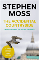 Accidental Countryside - Hidden Havens for Britain's Wildlife (Moss Stephen)(Paperback / softback)