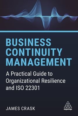 Business Continuity Management - A Practical Guide to Organizational Resilience and ISO 22301 (Crask James)(Paperback / softback)