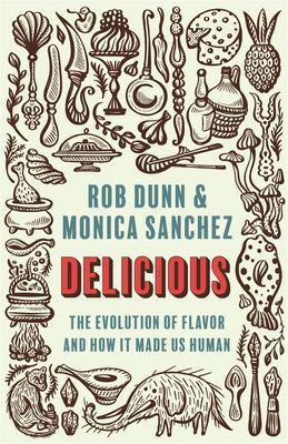 Delicious - The Evolution of Flavor and How It Made Us Human (Dunn Rob)(Pevná vazba)