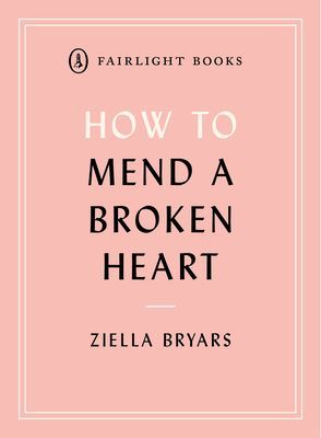 How to Mend a Broken Heart - Lessons from the World of Neuroscience (Bryars Ziella)(Paperback / softback)