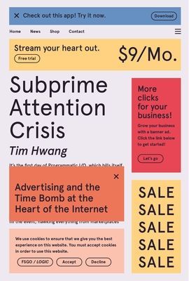Subprime Attention Crisis: Advertising and the Time Bomb at the Heart of the Internet (Hwang Tim)(Paperback)