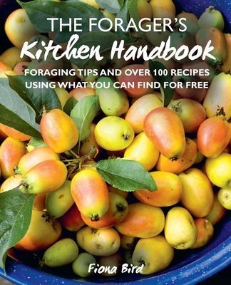 Forager's Kitchen Handbook - Foraging Tips and Over 100 Recipes Using What You Can Find for Free (Bird Fiona)(Pevná vazba)