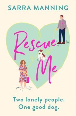 Rescue Me - An uplifting romantic comedy perfect for dog-lovers (Manning Sarra)(Pevná vazba)
