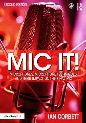 Mic It! - Microphones, Microphone Techniques, and Their Impact on the Final Mix (Corbett Ian)(Paperback / softback)