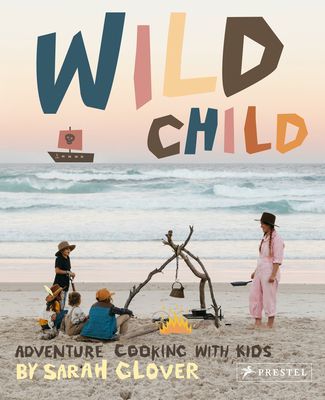 Wild Child - Adventure Cooking With Kids (Glover Sarah)(Pevná vazba)