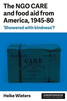 Ngo Care and Food Aid from America, 1945-80 - 'showered with Kindness'? (Wieters Heike)(Paperback / softback)